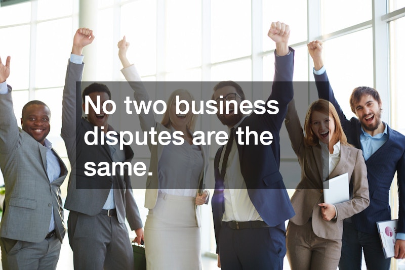 No two business disputes are the same.
