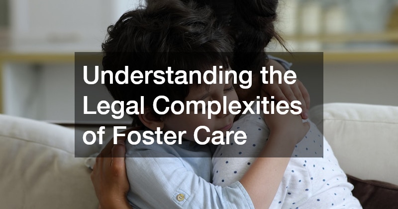 Understanding the Legal Complexities of Foster Care