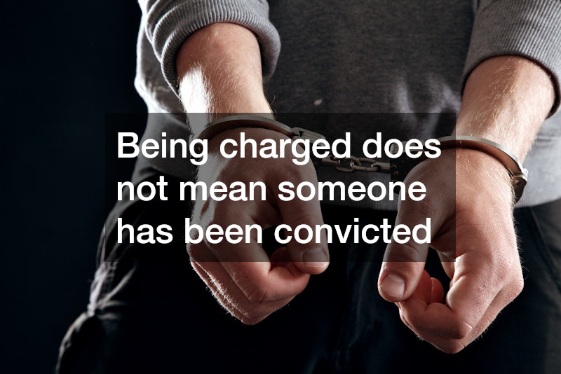 Being charged does not mean someone has been convicted