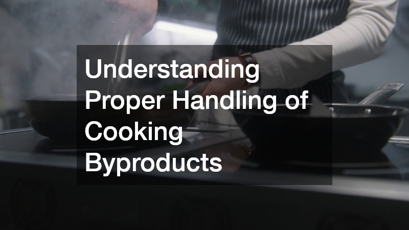 Understanding Proper Handling of Cooking Byproducts