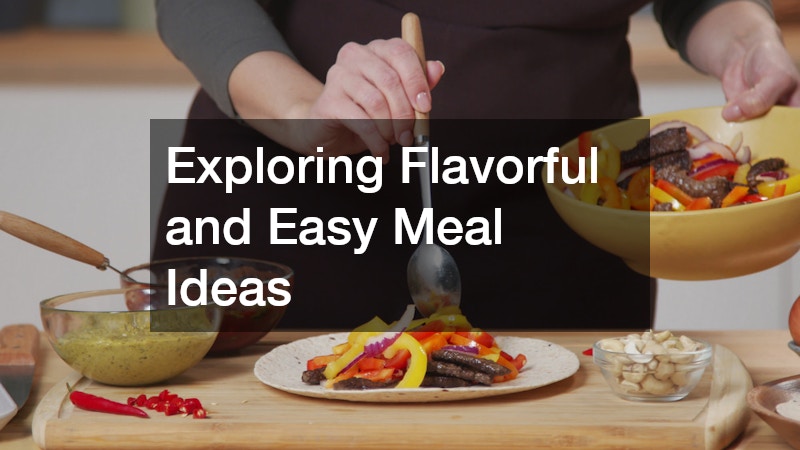 Exploring Flavorful and Easy Meal Ideas