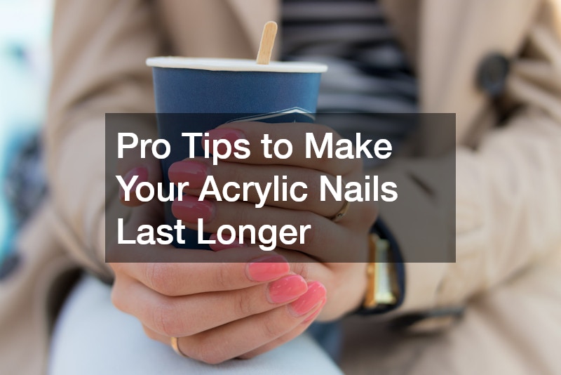 Pro Tips to Make Your Acrylic Nails Last Longer