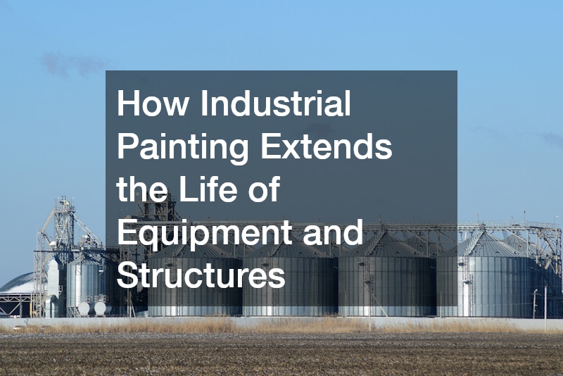 How Industrial Painting Extends the Life of Equipment and Structures