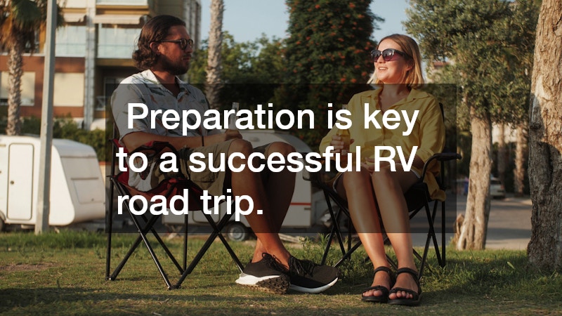  Preparation is key to a successful RV road trip.