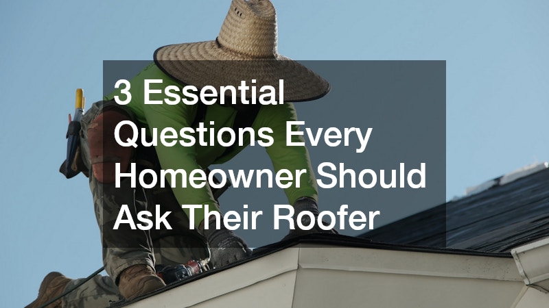 3 Essential Questions Every Homeowner Should Ask Their Roofer