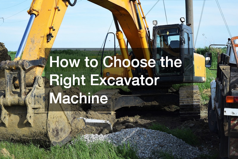 How to Choose the Right Excavator Machine