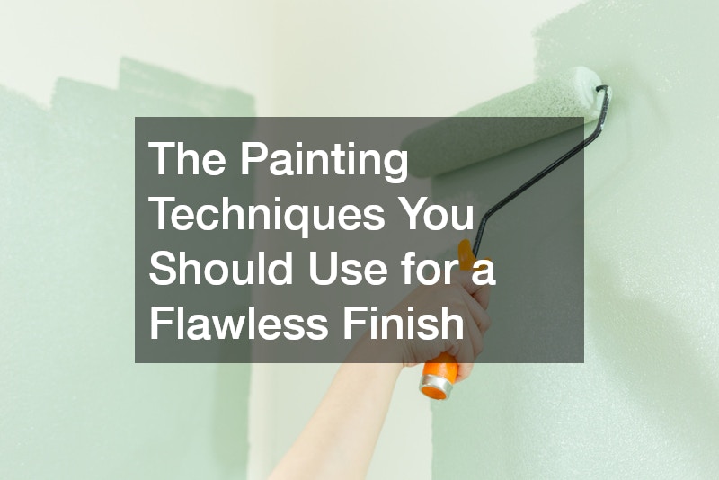 The Painting Techniques You Should Use for a Flawless Finish