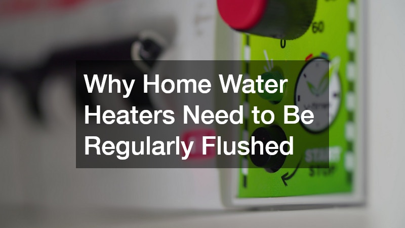 Why Home Water Heaters Need to Be Regularly Flushed