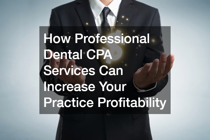 How Professional Dental CPA Services Can Increase Your Practice Profitability