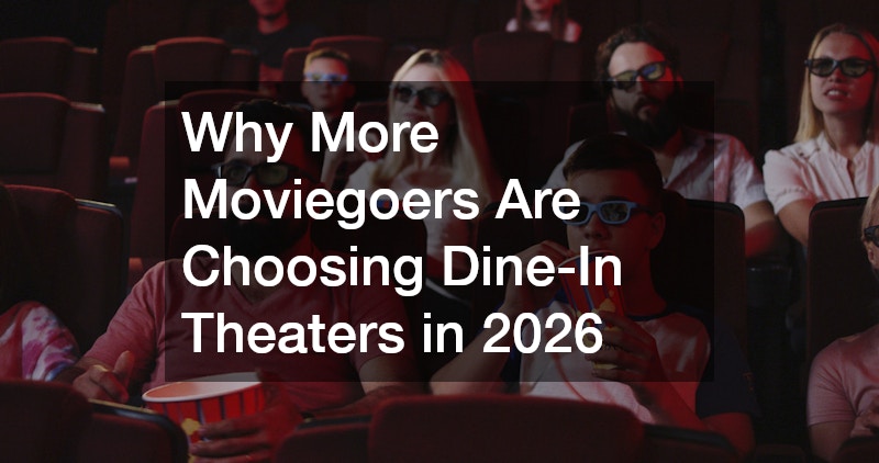 Why More Moviegoers Are Choosing Dine-In Theaters in 2026