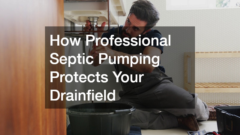 How Professional Septic Pumping Protects Your Drainfield