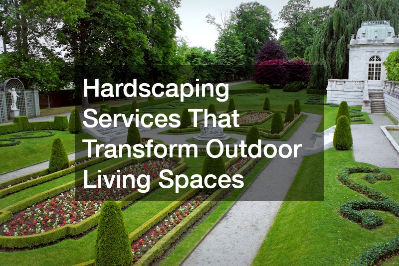 Hardscaping Services That Transform Outdoor Living Spaces