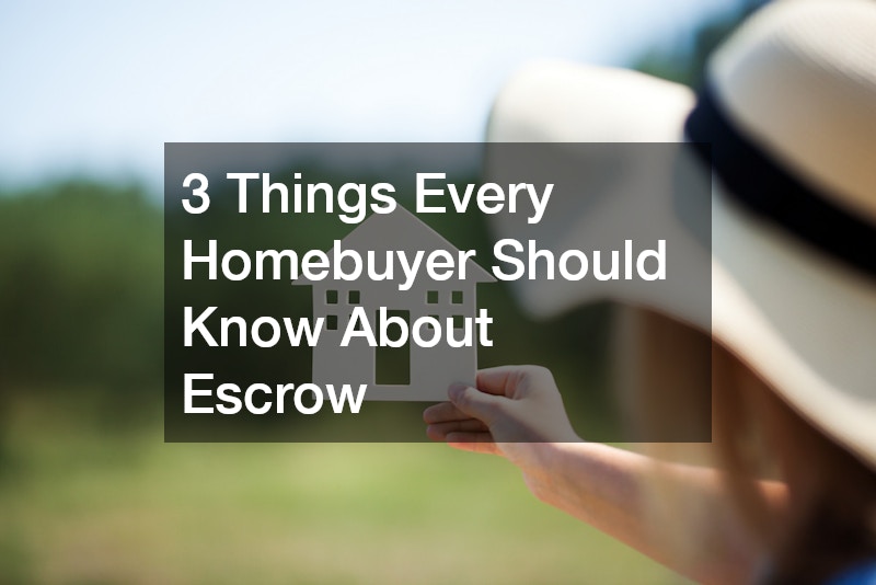 3 Things Every Homebuyer Should Know About Escrow