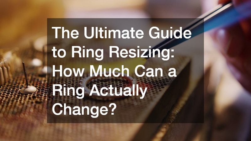 The Ultimate Guide to Ring Resizing: How Much Can a Ring Actually Change?