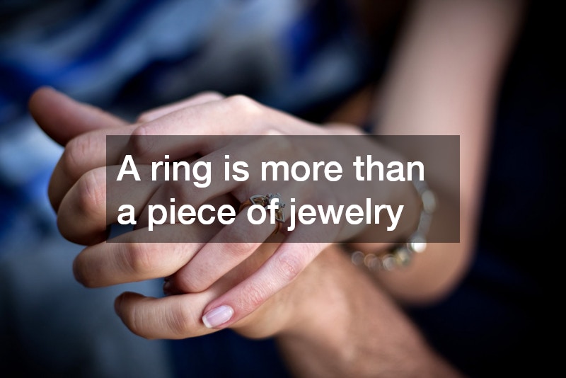 A ring is more than a piece of jewelry