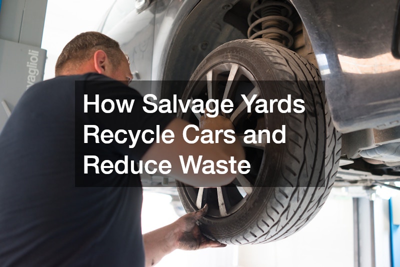 How Salvage Yards Recycle Cars and Reduce Waste