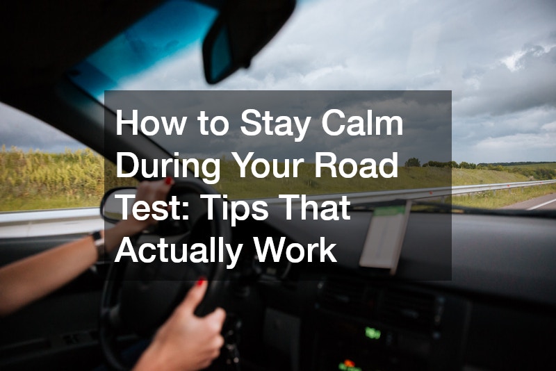 How to Stay Calm During Your Road Test: Tips That Actually Work