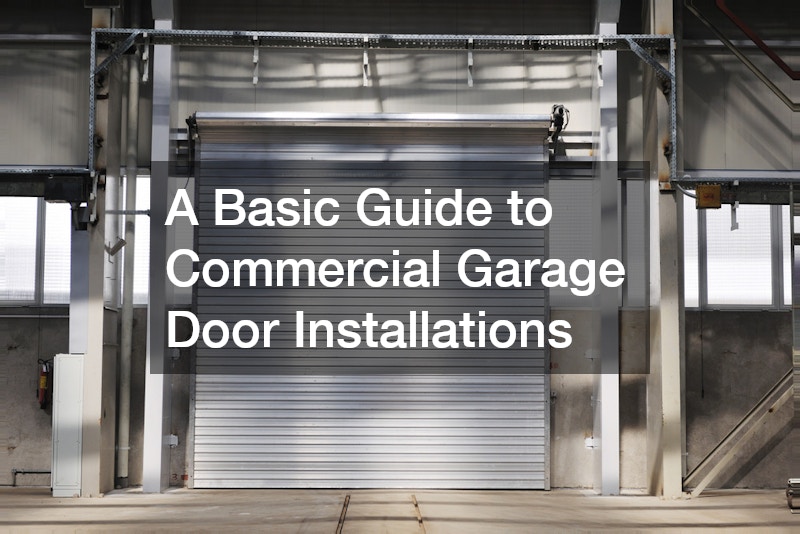 A Basic Guide to Commercial Garage Door Installations