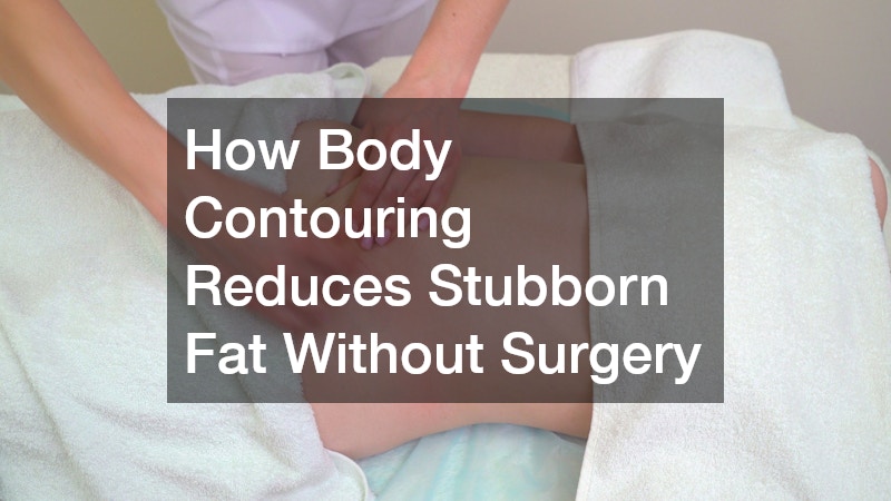 How Body Contouring Reduces Stubborn Fat Without Surgery