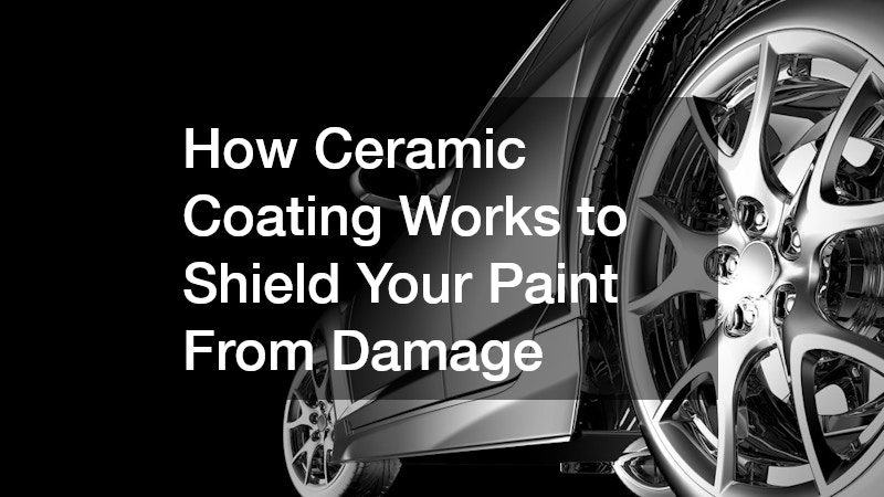 How Ceramic Coating Works to Shield Your Paint From Damage