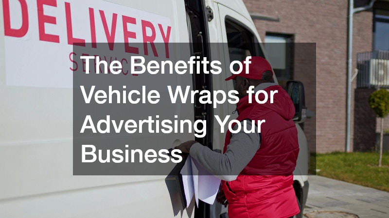 The Benefits of Vehicle Wraps for Advertising Your Business