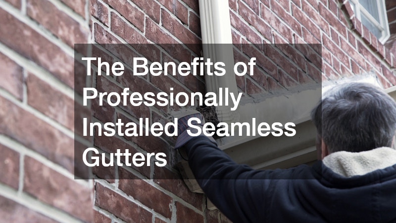 The Benefits of Professionally Installed Seamless Gutters