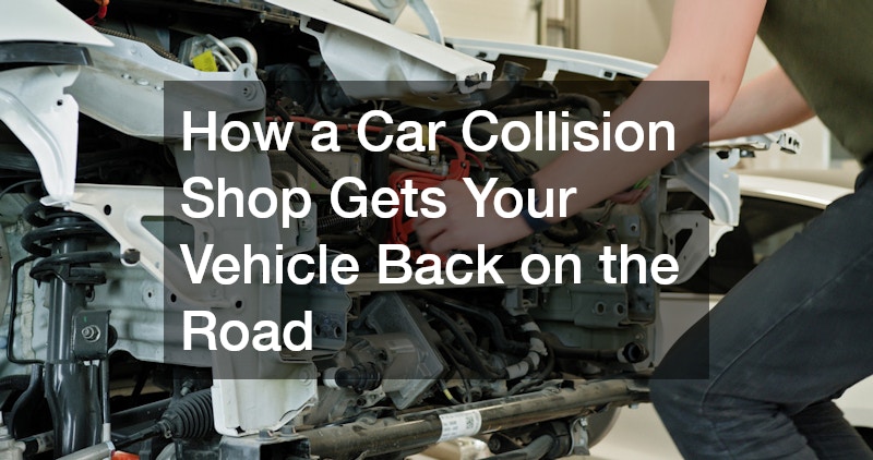 How a Car Collision Shop Gets Your Vehicle Back on the Road
