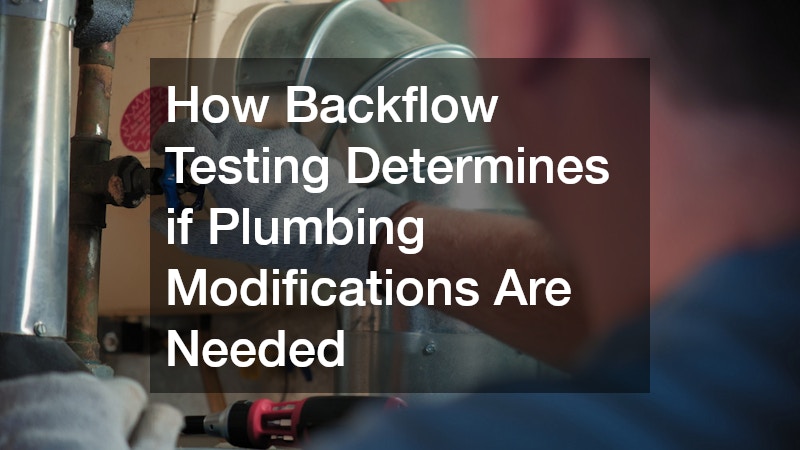 How Backflow Testing Determines if Plumbing Modifications Are Needed