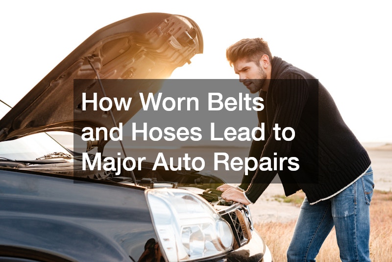 How Worn Belts and Hoses Lead to Major Auto Repairs