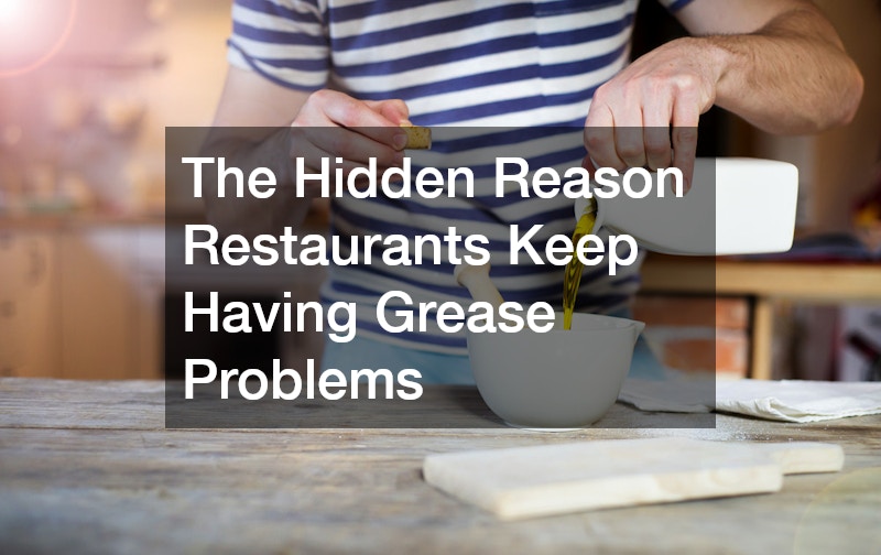 The Hidden Reason Restaurants Keep Having Grease Problems