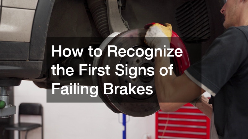 How to Recognize the First Signs of Failing Brakes