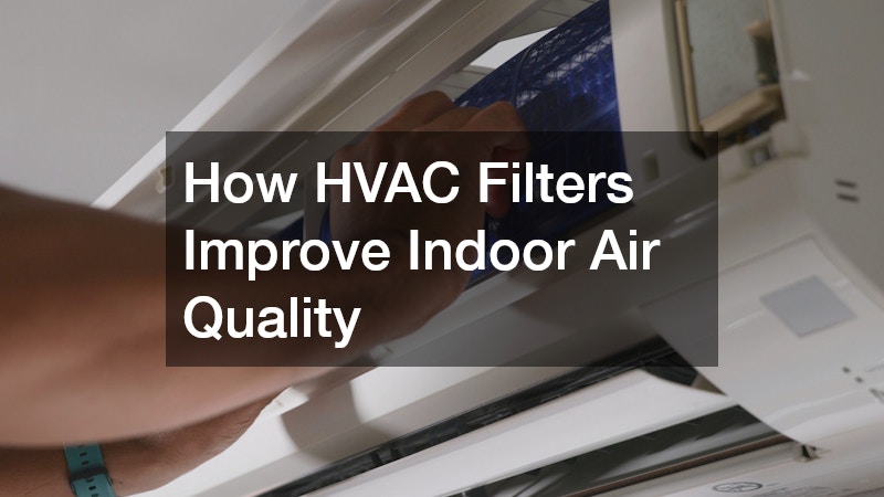 How HVAC Filters Improve Indoor Air Quality