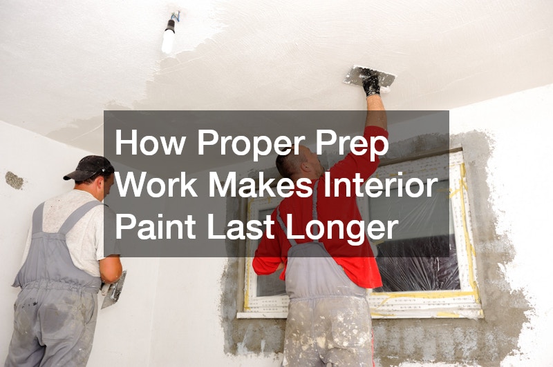 How Proper Prep Work Makes Interior Paint Last Longer