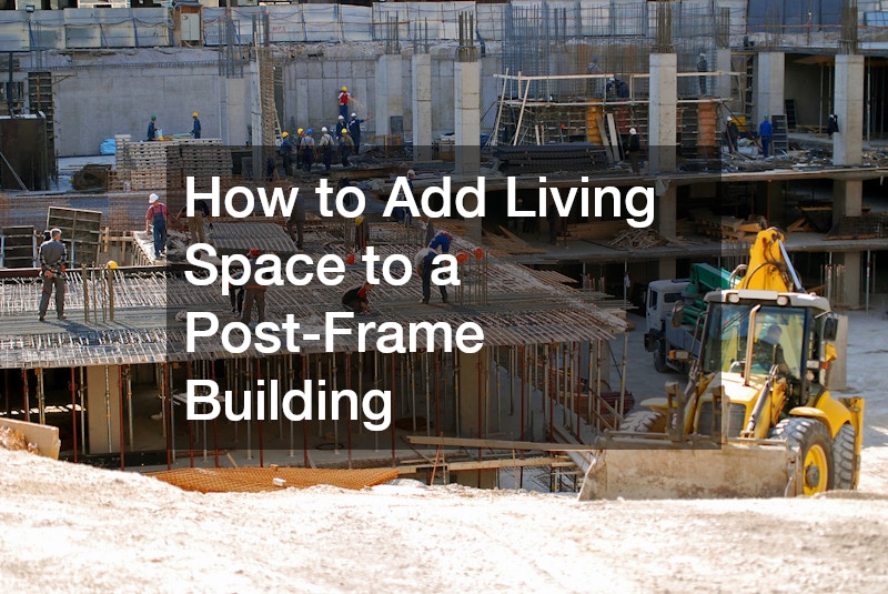 How to Add Living Space to a Post-Frame Building