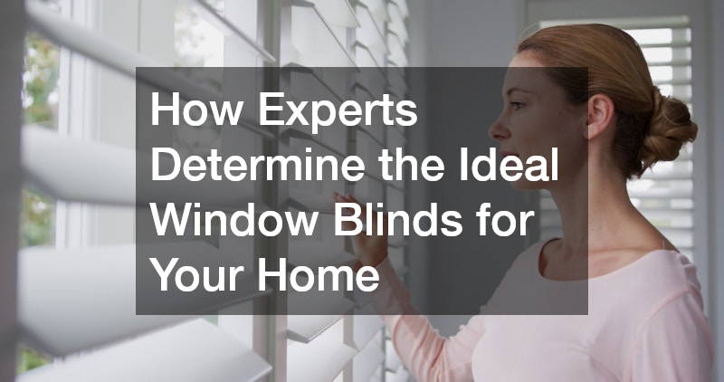 How Experts Determine the Ideal Window Blinds for Your Home