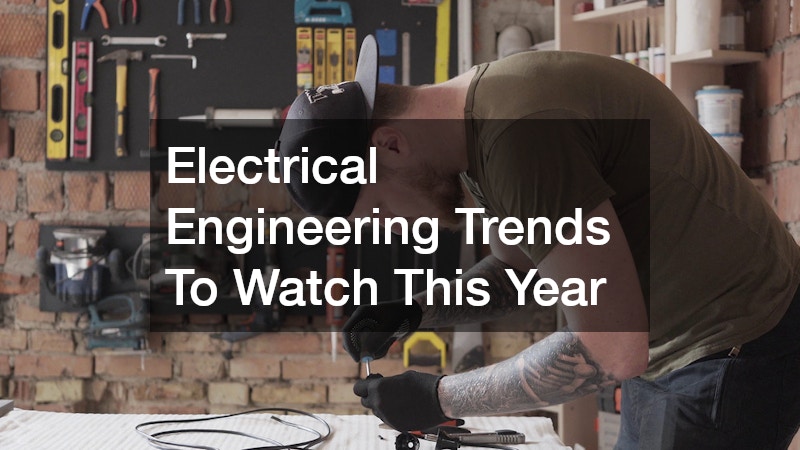 Electrical Engineering Trends To Watch This Year