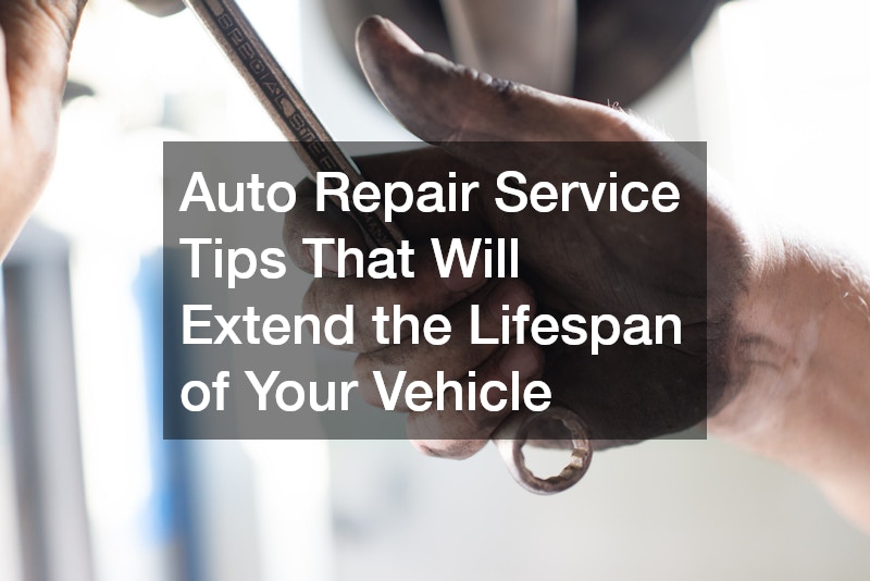 Auto Repair Service Tips That Will Extend the Lifespan of Your Vehicle