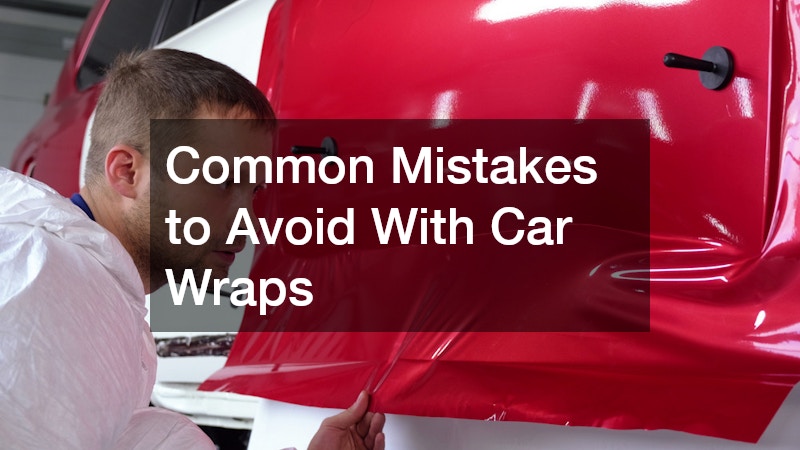Common Mistakes to Avoid With Car Wraps