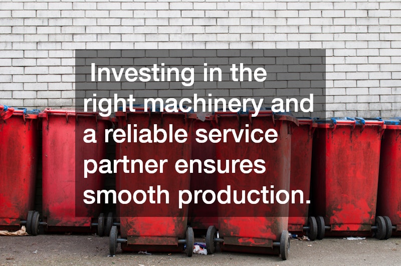 Investing in the right machinery and a reliable service partner ensures smooth production.