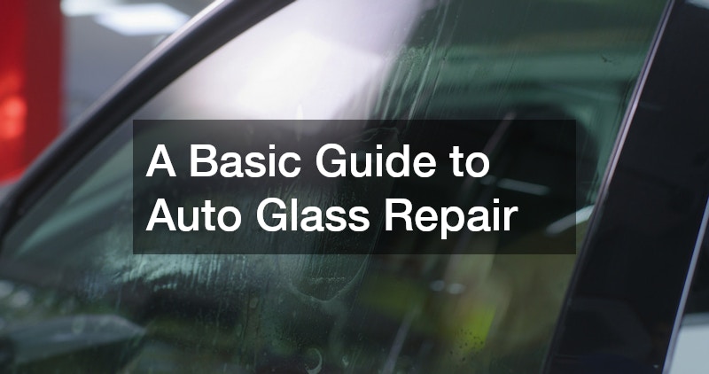 A Basic Guide to Auto Glass Repair