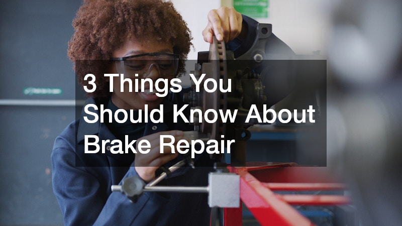 3 Things You Should Know About Brake Repair