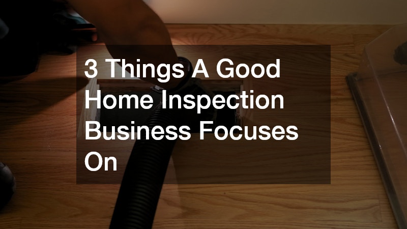 3 Things A Good Home Inspection Business Focuses On