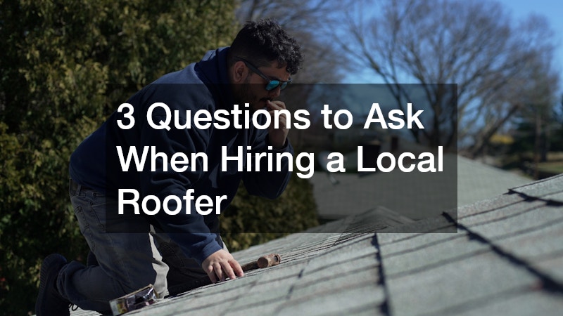 3 Questions to Ask When Hiring a Local Roofer