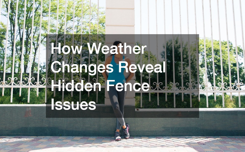 How Weather Changes Reveal Hidden Fence Issues
