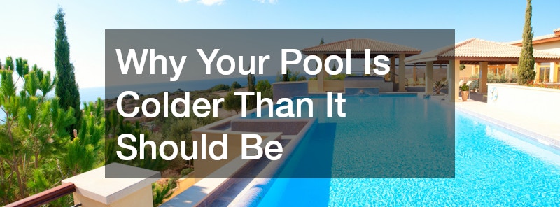 Why Your Pool Is Colder Than It Should Be
