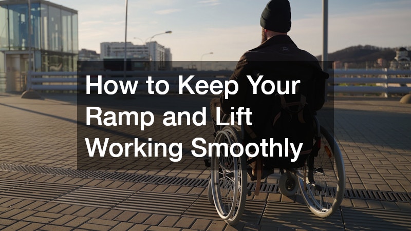 How to Keep Your Ramp and Lift Working Smoothly