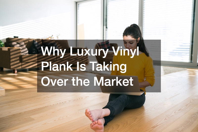 Why Luxury Vinyl Plank Is Taking Over the Market