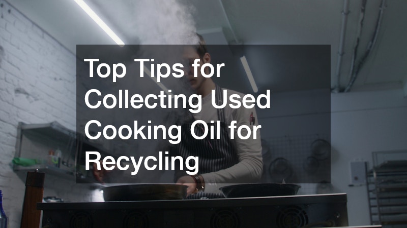 Top Tips for Collecting Used Cooking Oil for Recycling