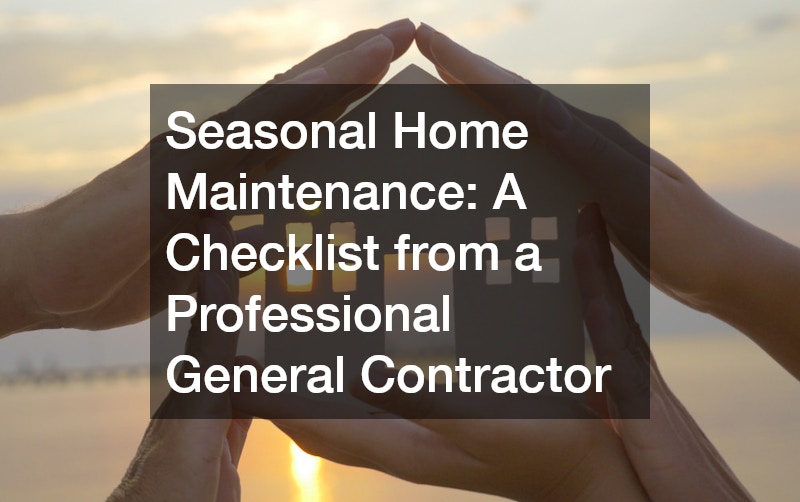 Seasonal Home Maintenance: A Checklist from a Professional General Contractor
