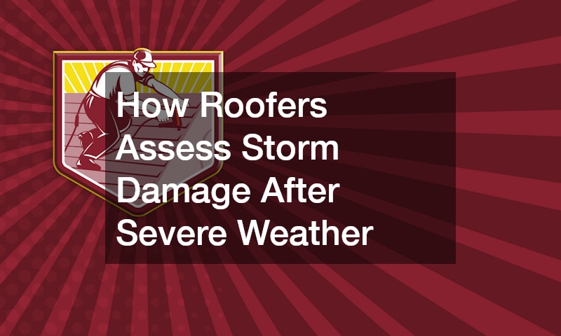 How Roofers Assess Storm Damage After Severe Weather
